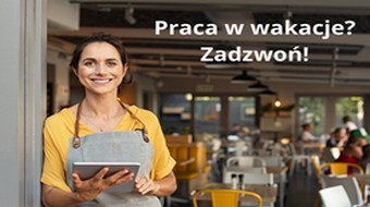 Praca w wakacje? Zadzwoń!